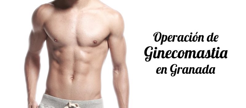 Operación de ginecomastia en Granada